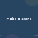 make a scene の意味と簡単な使い方【例文あり】