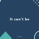 It can't be ~ の意味と簡単な使い方【音読用例文あり】