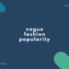 vogue, fashion, popularity の違い【人気・流行の英語表現】