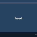 heed の意味と簡単な使い方【音読用例文あり】