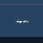 migrate の意味と簡単な使い方【音読用例文あり】