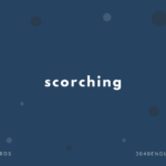 scorching の意味と簡単な使い方【音読用例文あり】