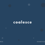 coalesce の意味と簡単な使い方【音読用例文あり】