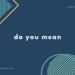 英会話でよく使う do you mean ... ? の英語表現例20パターン【音声あり】
