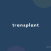 transplant の意味と簡単な使い方【音読用例文あり】