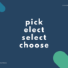 【選ぶ】pick, elect, select, choose の違い【英会話用例文あり】