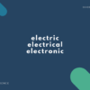 electric, electrical, electronic の違いとは？【意味・解説・英語表現例あり】