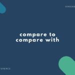 【簡単な解説】compare with と compare to の違いとは?【例文あり】
