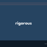 rigorous の意味と簡単な使い方【音読用例文あり】