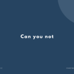 英会話で便利な Can you not ~ の英語表現【例文あり】