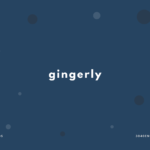 gingerly の意味と簡単な使い方【音読用例文あり】