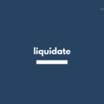 liquidate の意味と簡単な使い方【音読用例文あり】