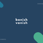 banish, vanish の違いとは?【意味・例文あり】【バニシュ】