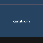 constrain の意味と簡単な使い方【音読用例文あり】