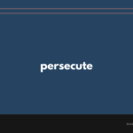 persecute の意味と簡単な使い方【音読用例文あり】