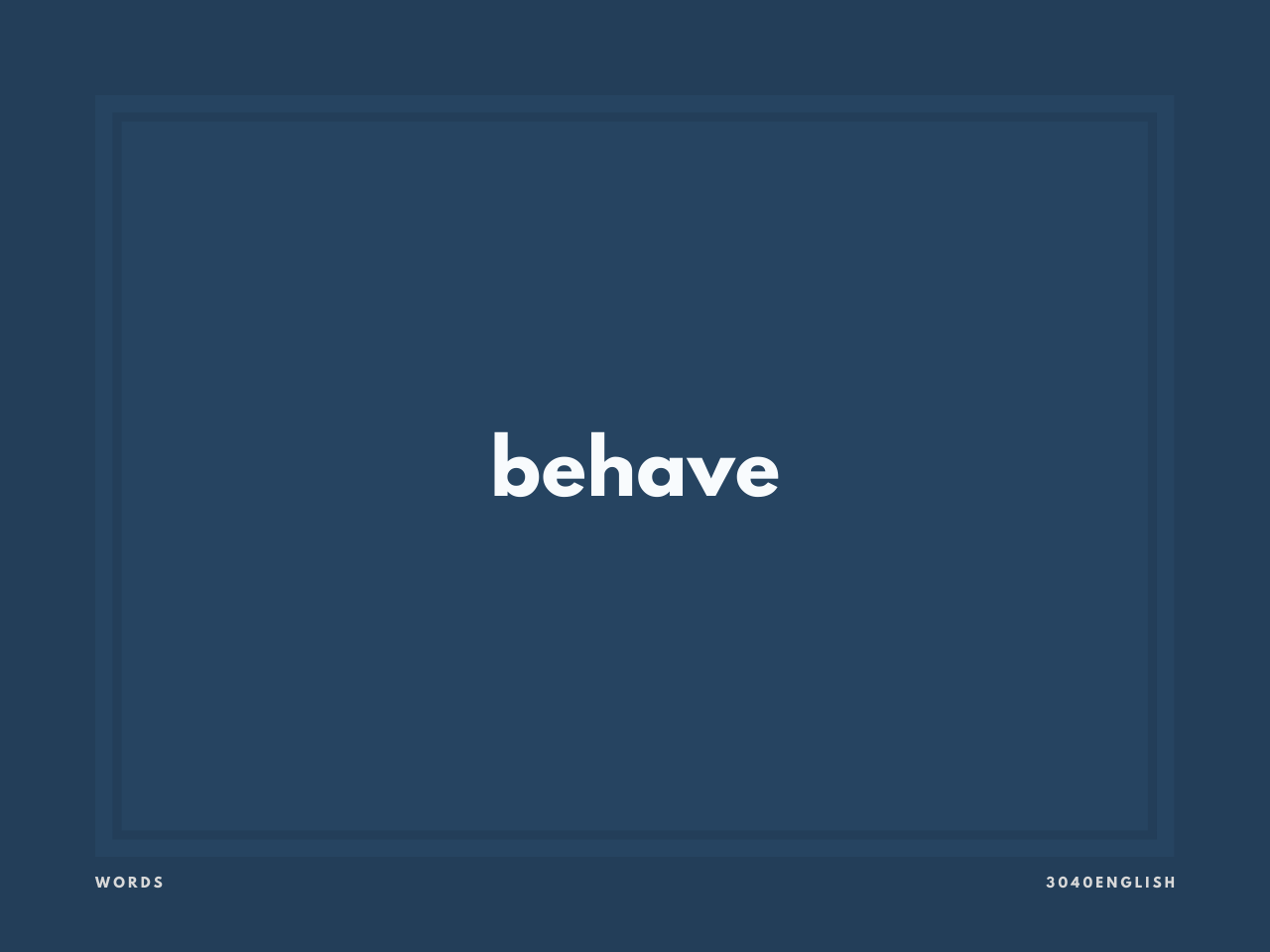 behave