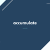 accumulate の意味と簡単な使い方【音読用例文あり】