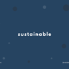 sustainable の意味と簡単な使い方【音読用例文あり】