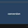 conversion の意味と簡単な使い方【音読用例文あり】
