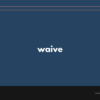 waive の意味と簡単な使い方【音読用例文あり】