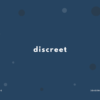 discreet の意味と簡単な使い方【音読用例文あり】