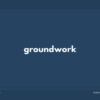 groundwork の意味と簡単な使い方【音読用例文あり】