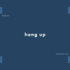 hang up の意味と簡単な使い方【例文あり】